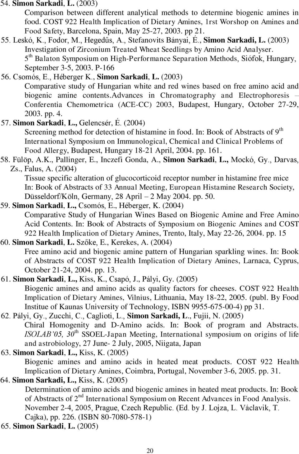 , Simon Sarkadi, L. (2003) Investigation of Zirconium Treated Wheat Seedlings by Amino Acid Analyser.