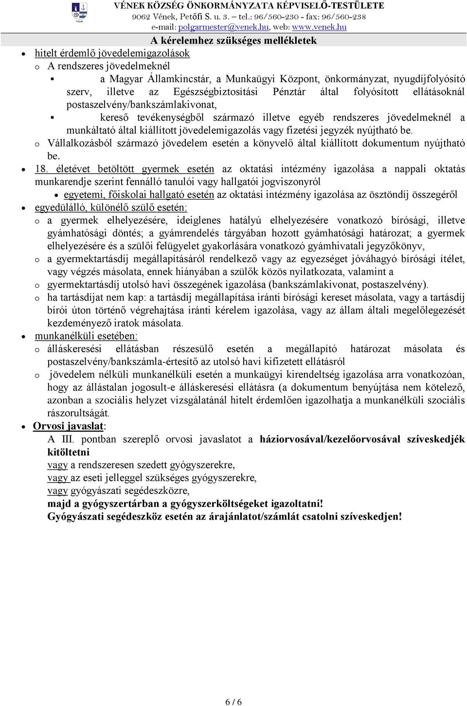 jövedelemigazolás vagy fizetési jegyzék nyújtható be. o Vállalkozásból származó jövedelem esetén a könyvelő által kiállított dokumentum nyújtható be. 18.