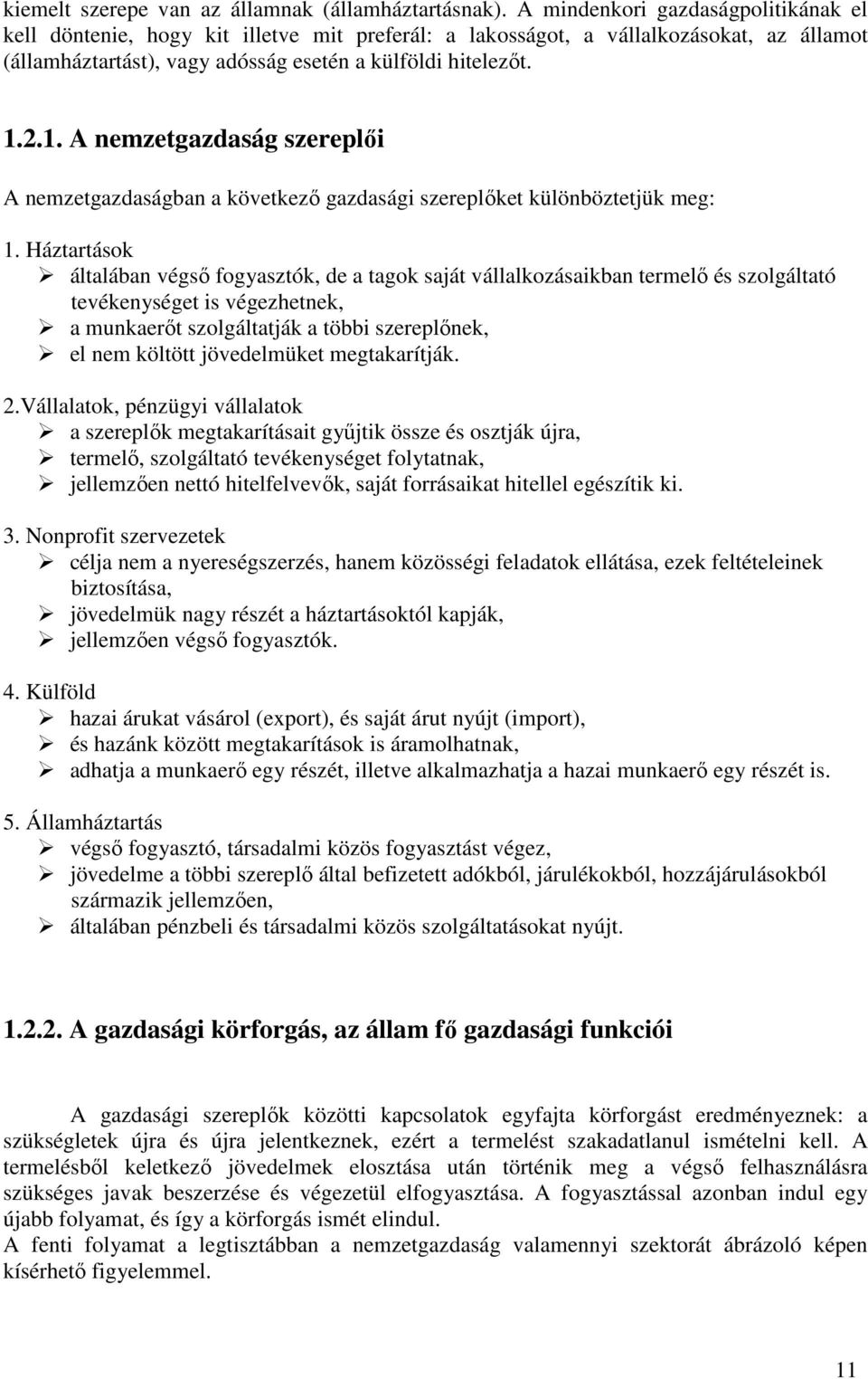 2.1. A nemzetgazdaság szereplői A nemzetgazdaságban a következő gazdasági szereplőket különböztetjük meg: 1.