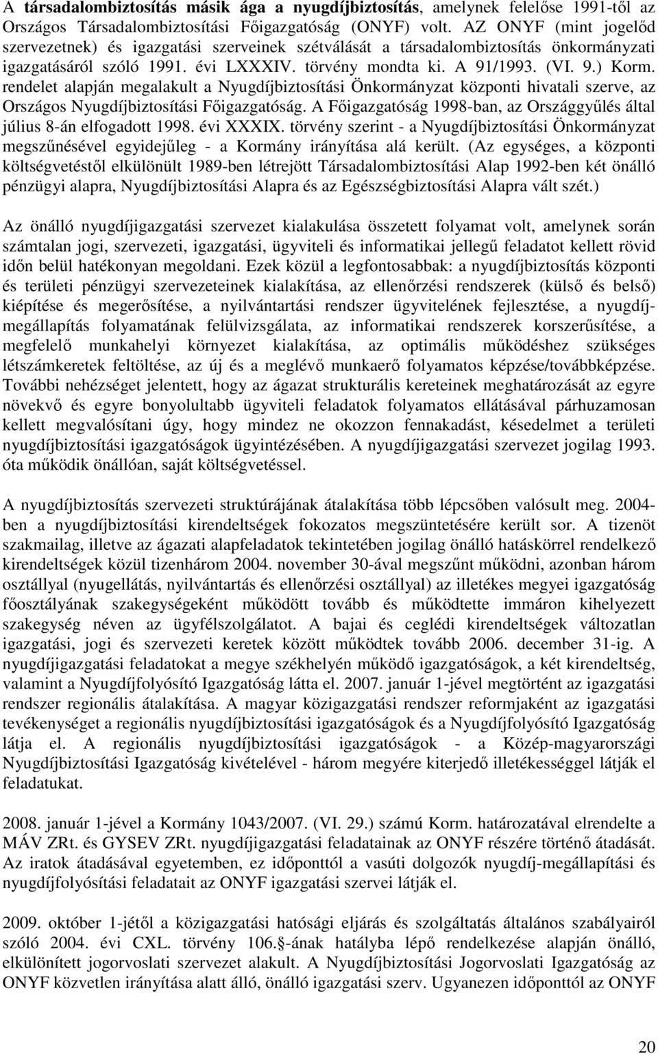 rendelet alapján megalakult a Nyugdíjbiztosítási Önkormányzat központi hivatali szerve, az Országos Nyugdíjbiztosítási Főigazgatóság.