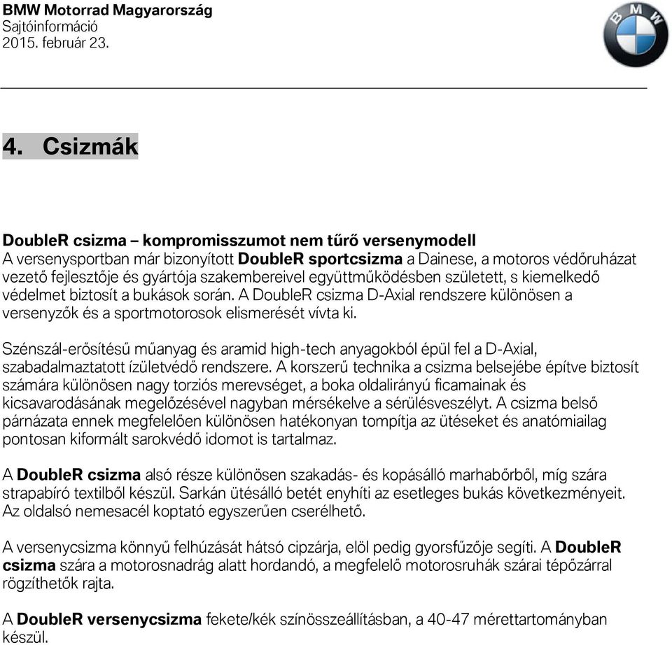 Szénszál-erősítésű műanyag és aramid high-tech anyagokból épül fel a D-Axial, szabadalmaztatott ízületvédő rendszere.