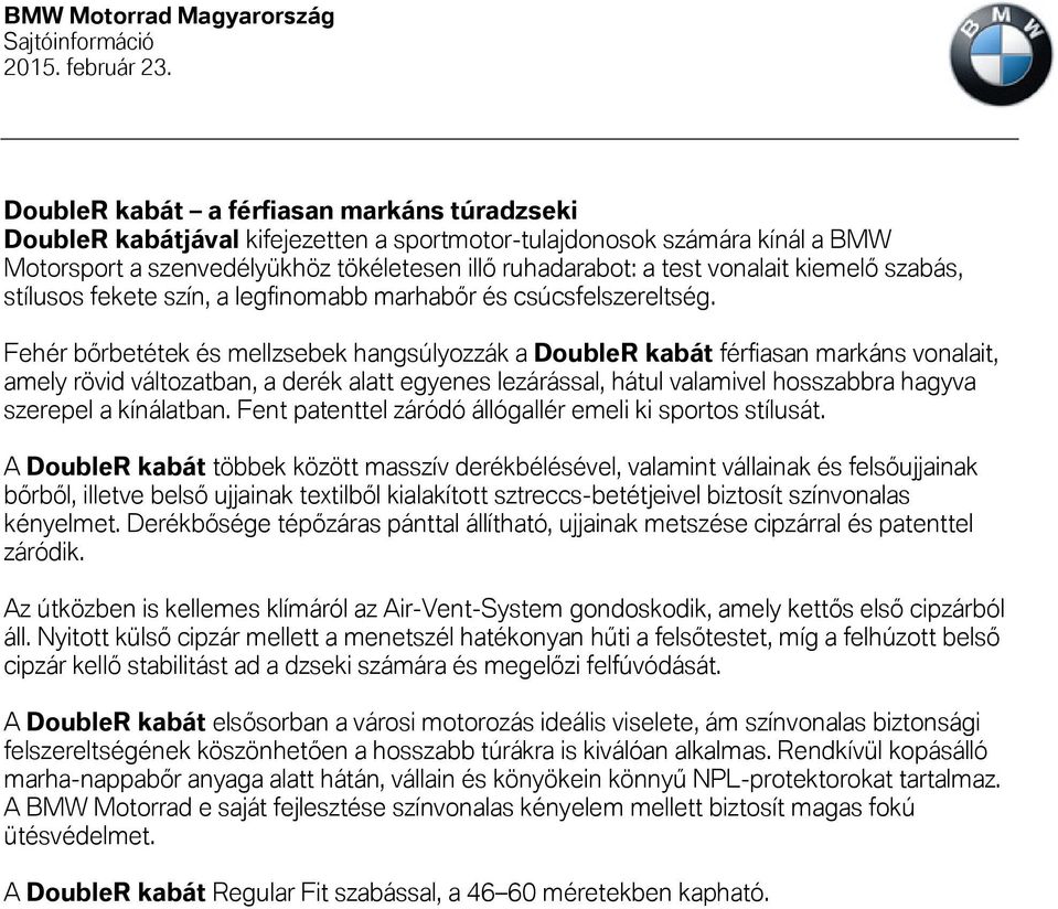 Fehér bőrbetétek és mellzsebek hangsúlyozzák a DoubleR kabát férfiasan markáns vonalait, amely rövid változatban, a derék alatt egyenes lezárással, hátul valamivel hosszabbra hagyva szerepel a