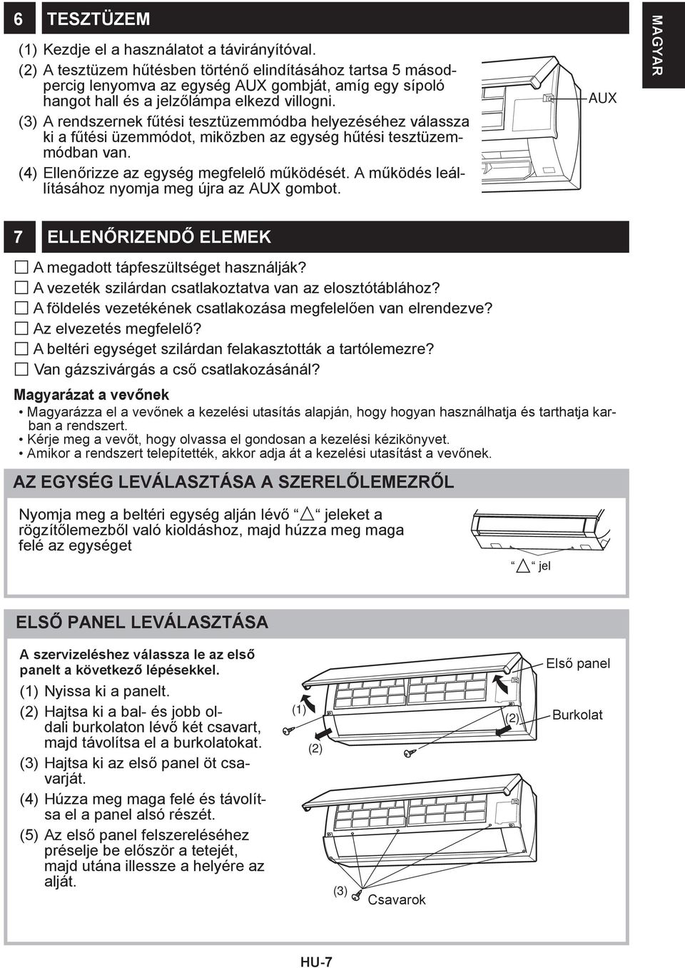 (3) A rendszernek fűtési tesztüzemmódba helyezéséhez válassza ki a fűtési üzemmódot, miközben az egység hűtési tesztüzemmódban van. (4) Ellenőrizze az egység megfelelő működését.