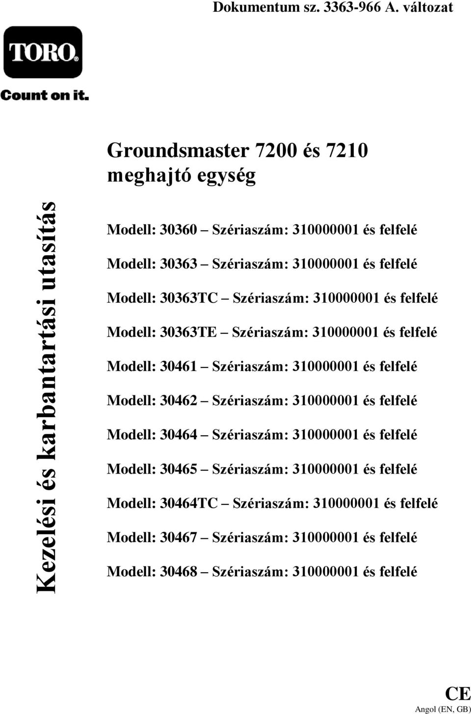 310000001 és felfelé Modell: 30363TC Szériaszám: 310000001 és felfelé Modell: 30363TE Szériaszám: 310000001 és felfelé Modell: 30461 Szériaszám: 310000001 és