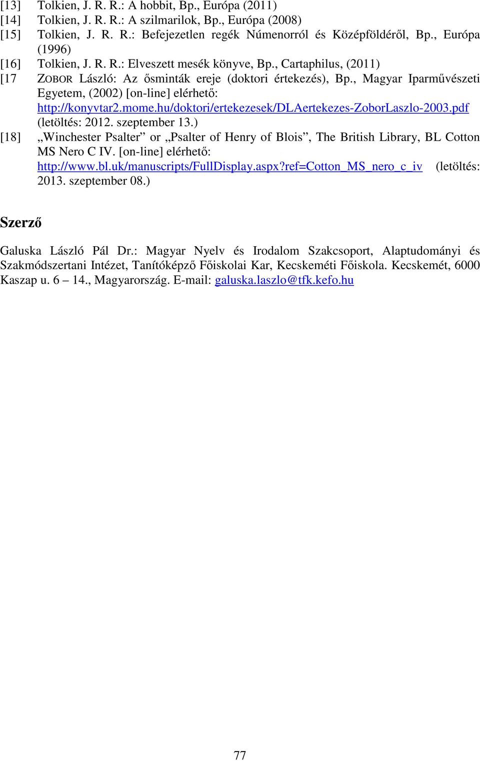 , Magyar Iparművészeti Egyetem, (2002) [on-line] elérhető: http://konyvtar2.mome.hu/doktori/ertekezesek/dlaertekezes-zoborlaszlo-2003.pdf (letöltés: 2012. szeptember 13.