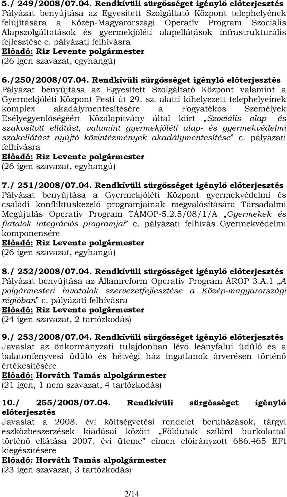 gyermekjóléti alapellátások infrastrukturális fejlesztése c. pályázati felhívásra 6./250/2008/07.04.