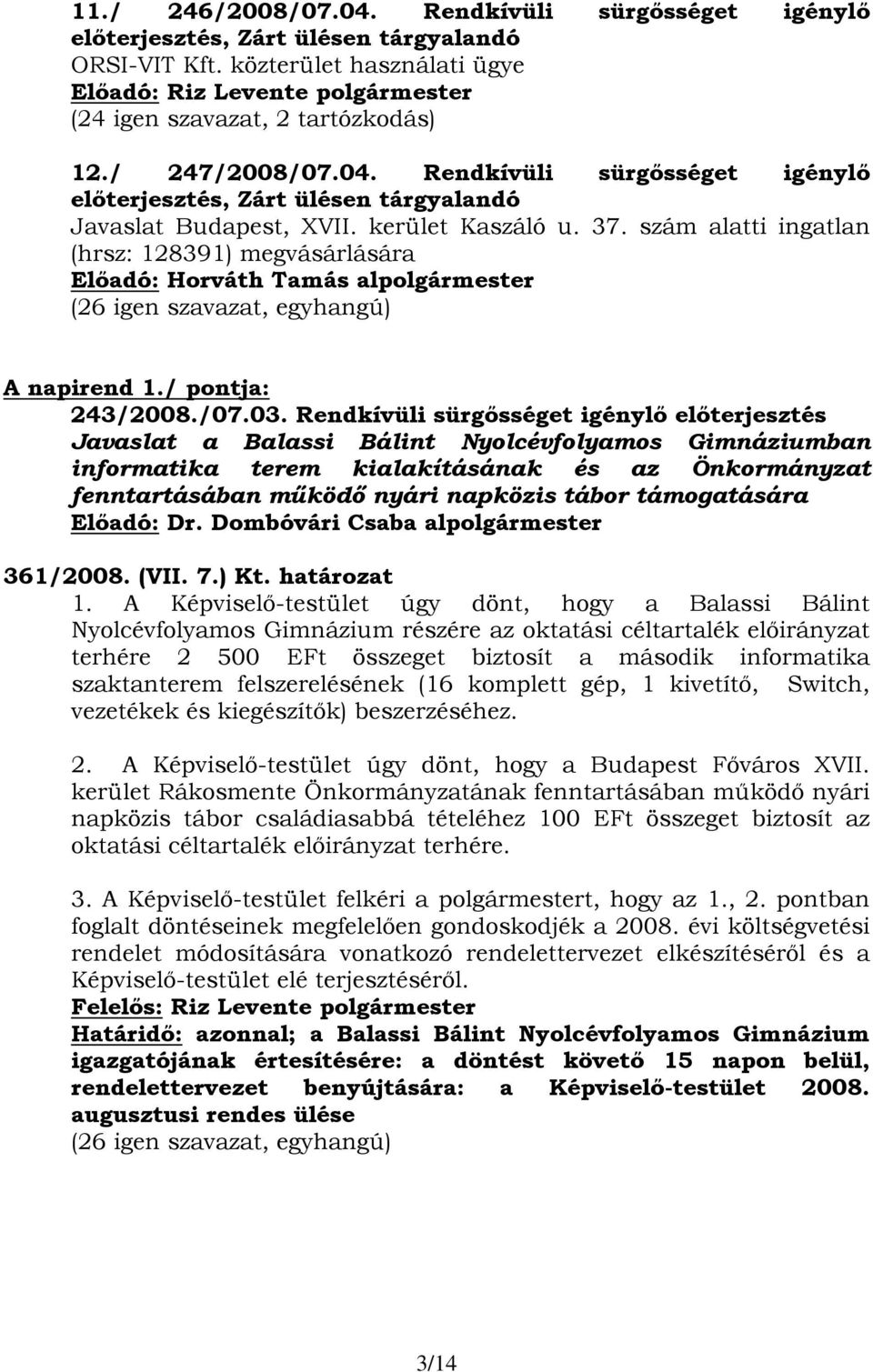 Rendkívüli sürgősséget igénylő előterjesztés Javaslat a Balassi Bálint Nyolcévfolyamos Gimnáziumban informatika terem kialakításának és az Önkormányzat fenntartásában működő nyári napközis tábor