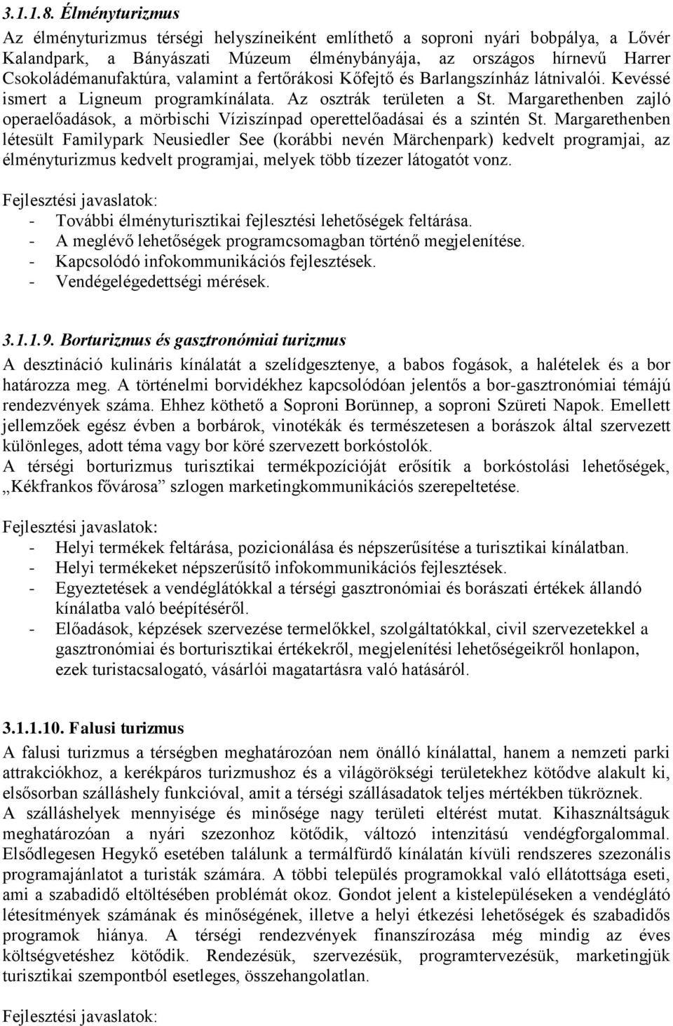 valamint a fertőrákosi Kőfejtő és Barlangszínház látnivalói. Kevéssé ismert a Ligneum programkínálata. Az osztrák területen a St.