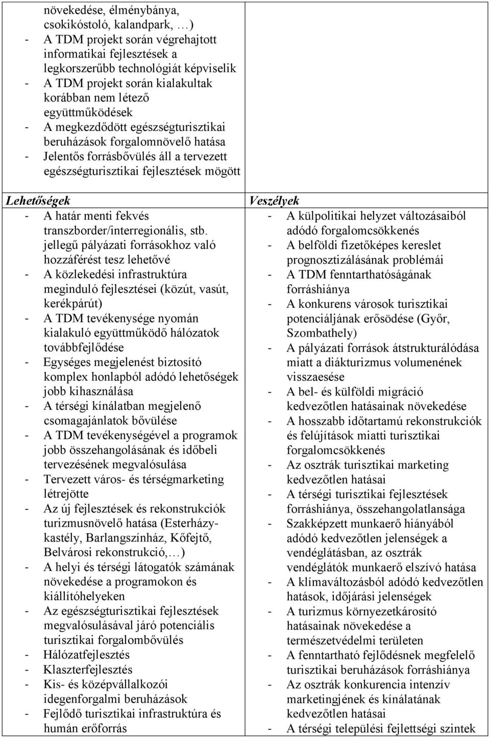 határ menti fekvés transzborder/interregionális, stb.