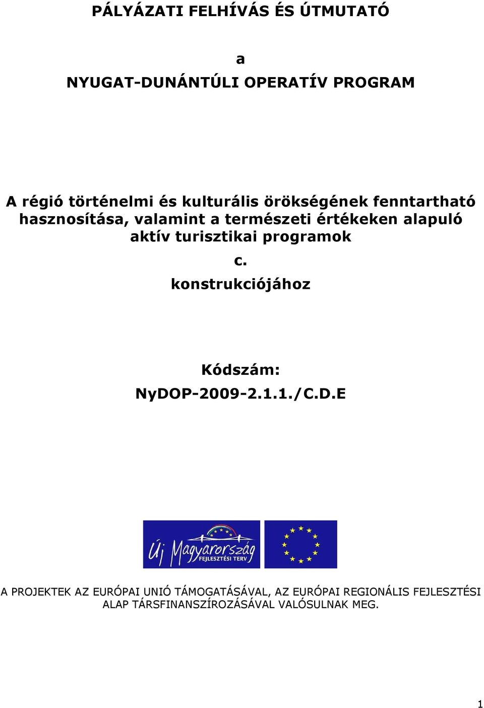 turisztikai programok c. konstrukciójához Kódszám: NyDO