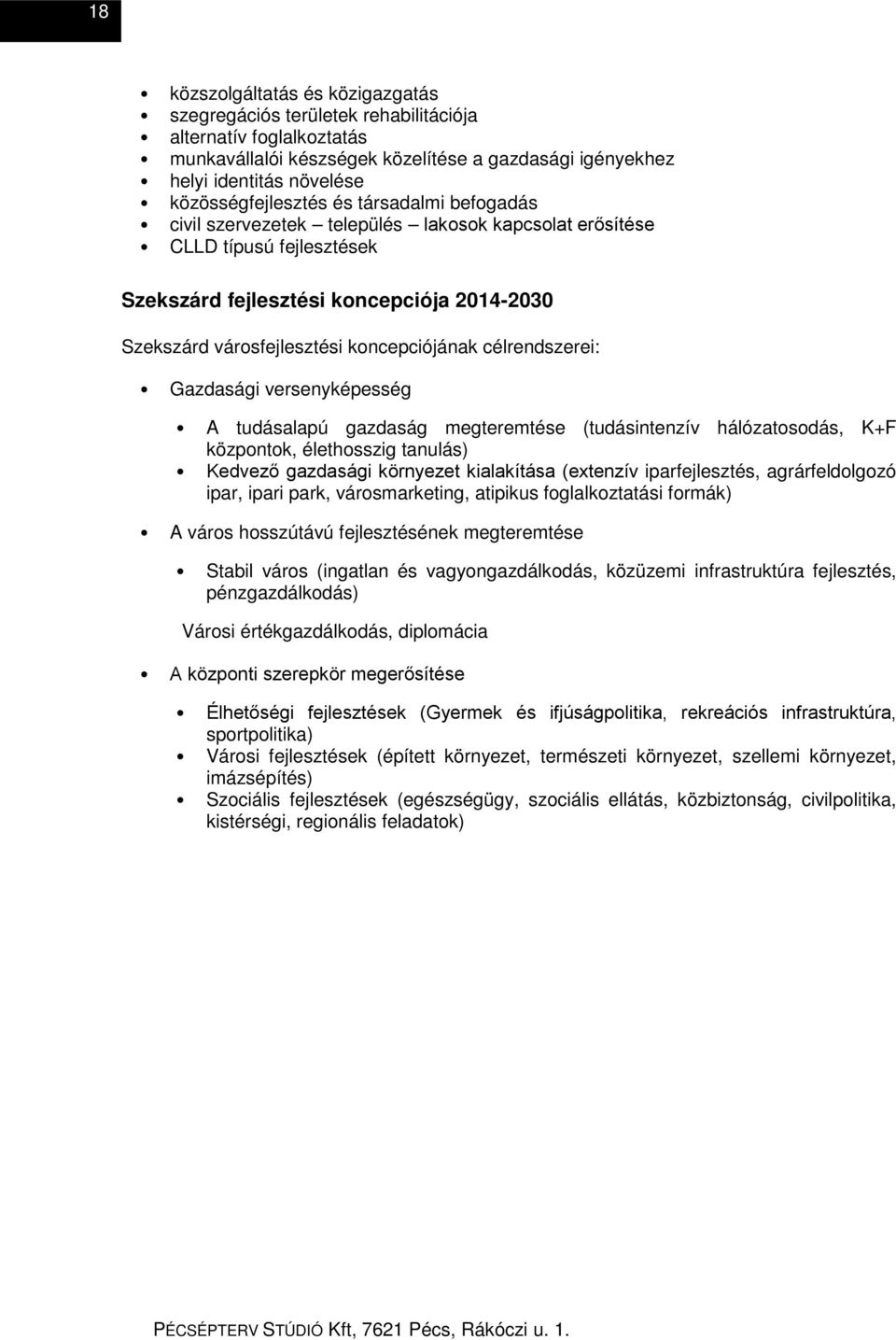 koncepciójának célrendszerei: Gazdasági versenyképesség A tudásalapú gazdaság megteremtése (tudásintenzív hálózatosodás, K+F központok, élethosszig tanulás) Kedvező gazdasági környezet kialakítása