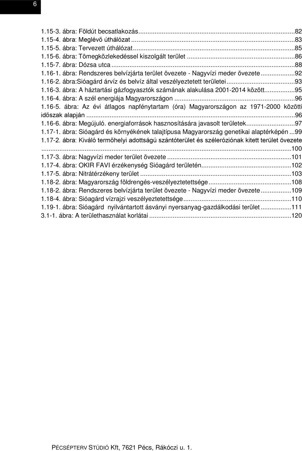 ábra: A háztartási gázfogyasztók számának alakulása 2001-2014 között...95 1.16-4. ábra: A szél energiája Magyarországon...96 1.16-5.