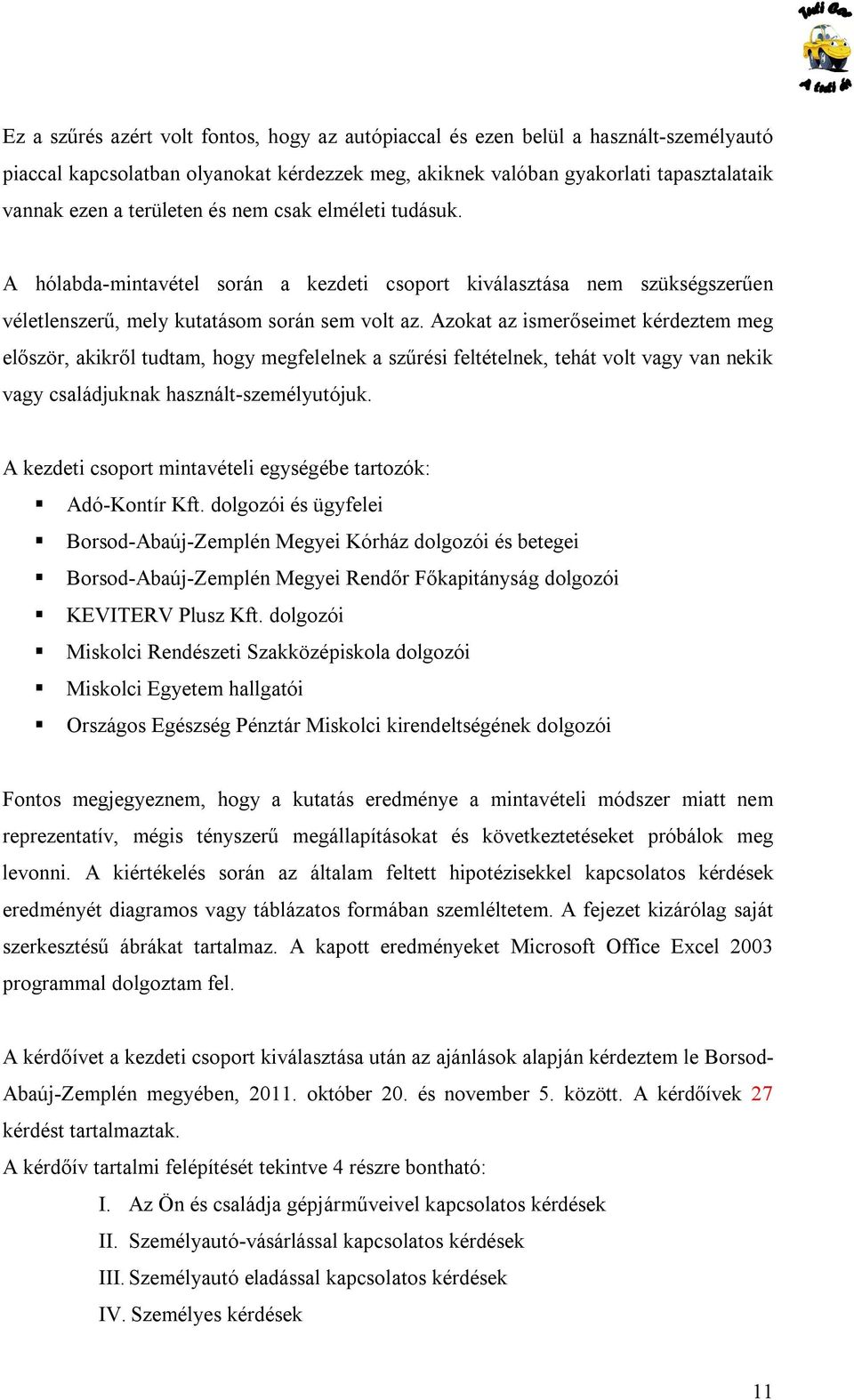 Azokat az ismerőseimet kérdeztem meg először, akikről tudtam, hogy megfelelnek a szűrési feltételnek, tehát volt vagy van nekik vagy családjuknak használt-személyutójuk.