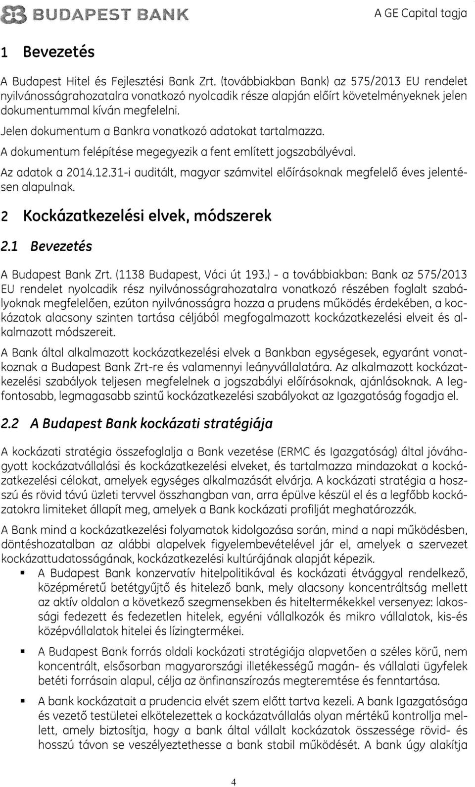 adatokat tartalmazza. A dokumentum felépitése megegyezik a fent emlitettjogszabályeval. Az adatok a 2014.12.31-i auditált, magyar számvitel elöirásoknak megfelelô évesjelenté sen alapulnak.