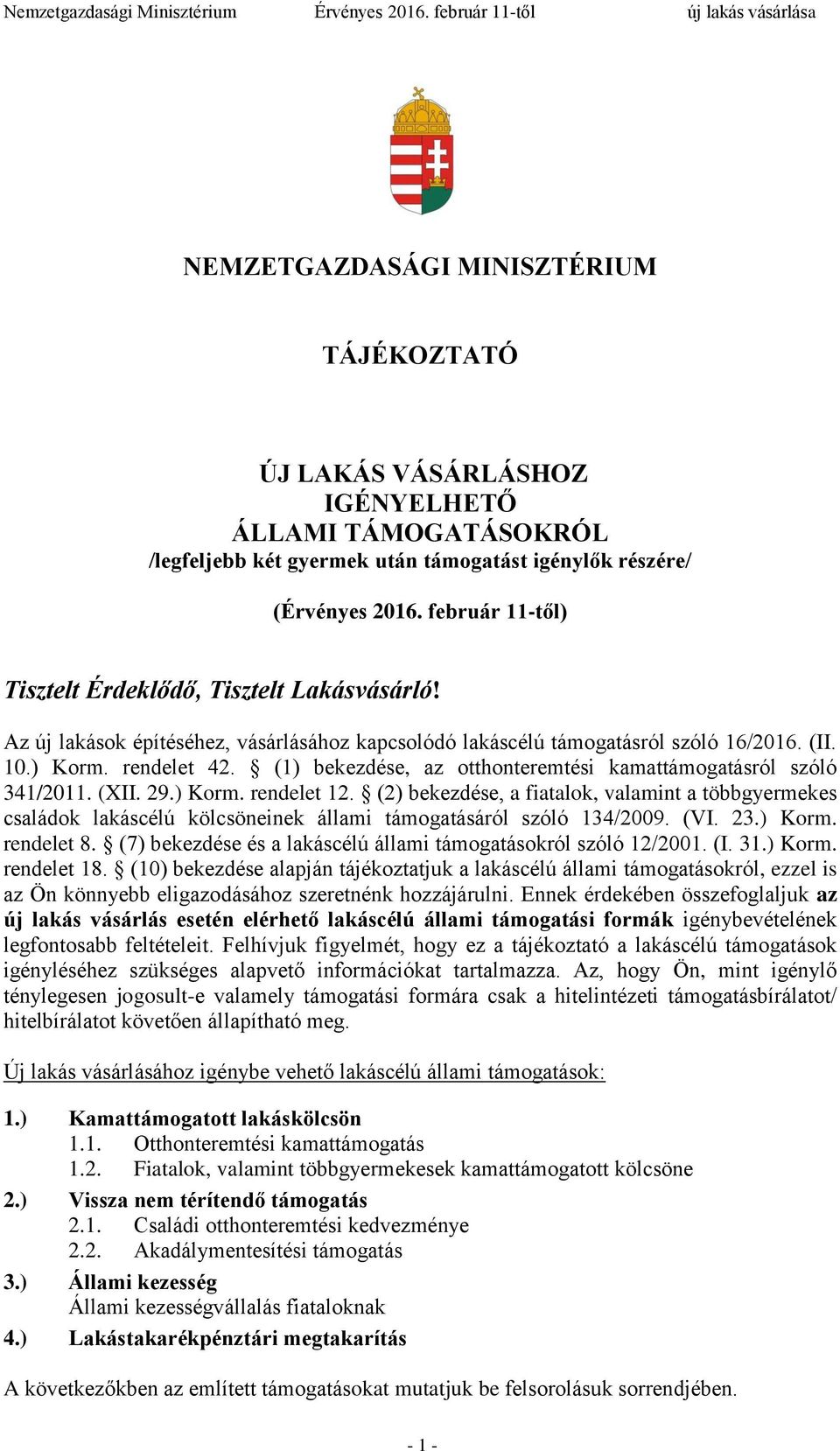 (1) bekezdése, az otthonteremtési kamattámogatásról szóló 341/2011. (XII. 29.) Korm. rendelet 12.