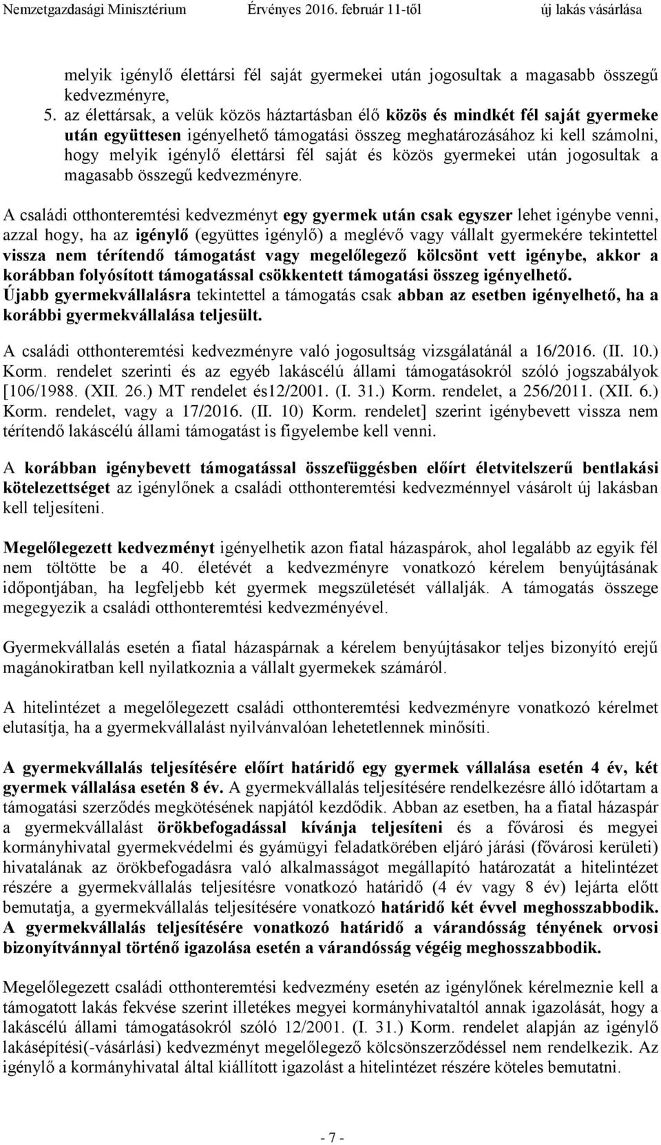 saját és közös gyermekei után jogosultak a magasabb összegű kedvezményre.