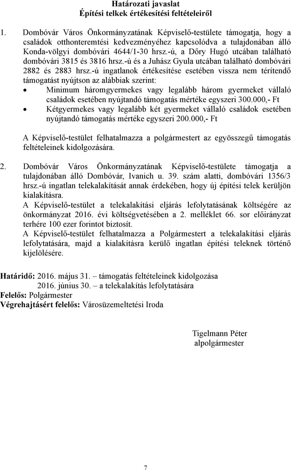 -ú, a Dőry Hugó utcában található dombóvári 3815 és 3816 hrsz.-ú és a Juhász Gyula utcában található dombóvári 2882 és 2883 hrsz.