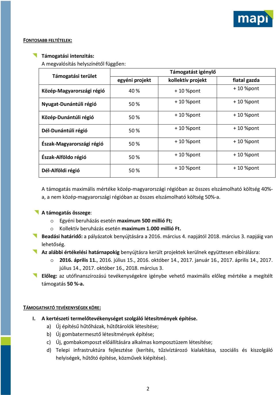 maximális mértéke közép-magyarországi régióban az összes elszámolható költség 40%- a, a nem közép-magyarországi régióban az összes elszámolható költség 50%-a.