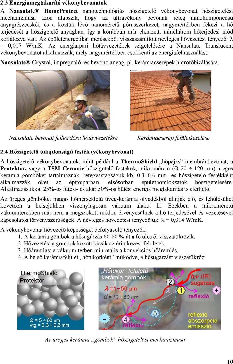 Az épületenergetikai mérésekből visszaszámított névleges hővezetési tényező: λ = 0,017 W/mK.