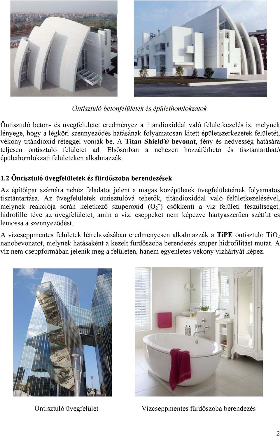 Elsősorban a nehezen hozzáférhető és tisztántartható épülethomlokzati felületeken alkalmazzák. 1.