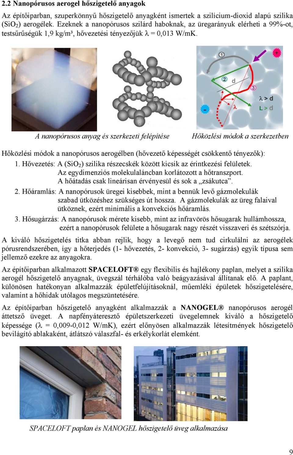 A nanopórusos anyag és szerkezeti felépítése Hőközlési módok a szerkezetben Hőközlési módok a nanopórusos aerogélben (hővezető képességét csökkentő tényezők): 1.
