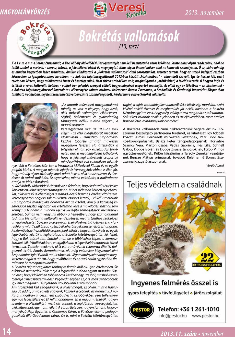 Nincs olyan ünnepi műsor ahol ne lenne ott személyesen, Ő az, akire mindig és minden helyzetben lehet számítani.