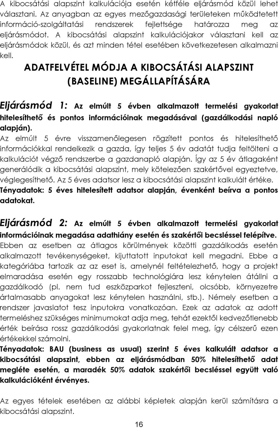 A kibocsátási alapszint kalkulációjakor választani kell az eljárásmódok közül, és azt minden tétel esetében következetesen alkalmazni kell.