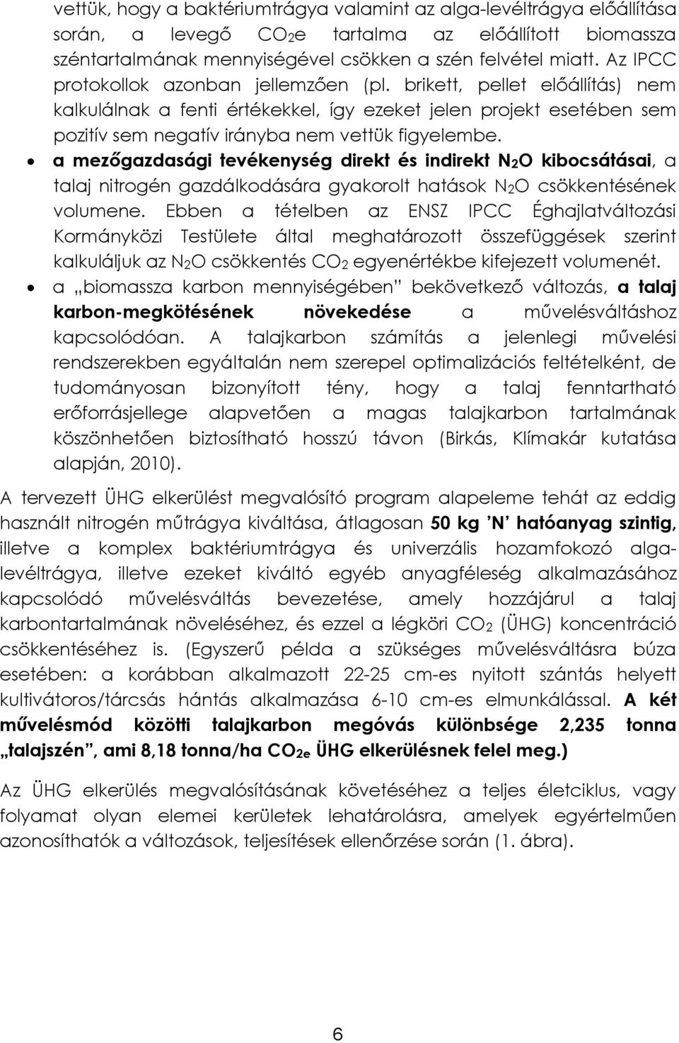 a mezőgazdasági tevékenység direkt és indirekt N2O kibocsátásai, a talaj nitrogén gazdálkodására gyakorolt hatások N2O csökkentésének volumene.