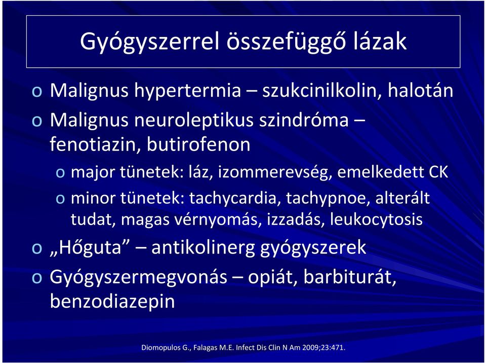 tachycardia, tachypnoe, alterált tudat, magas vérnyomás, izzadás, leukocytosis o Hőguta antikolinerg