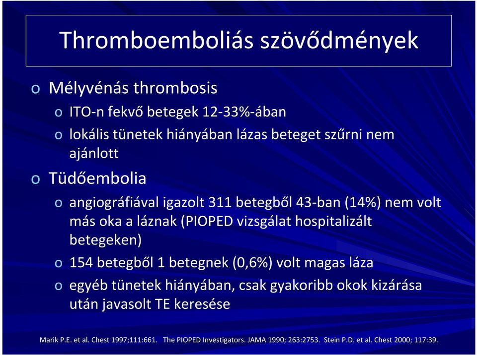 hospitalizált betegeken) o 154 betegből 1 betegnek (0,6%) volt magas láza o egyéb tünetek hiányában, csak gyakoribb okok kizárása