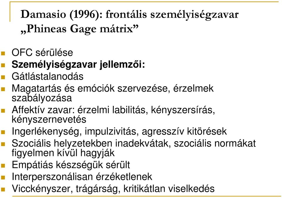 kényszersírás, kényszernevetés Ingerlékenység, impulzivitás, agresszív kitörések Szociális helyzetekben inadekvátak,