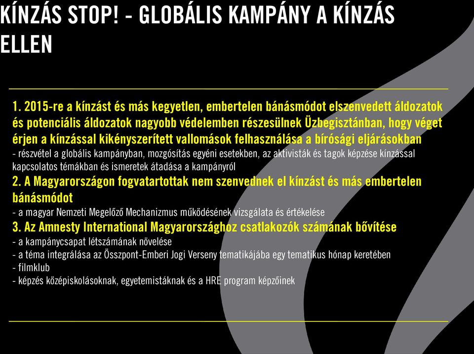 vallomások felhasználása a bírósági eljárásokban - részvétel a globális kampányban, mozgósítás egyéni esetekben, az aktivisták és tagok képzése kínzással kapcsolatos témákban és ismeretek átadása a