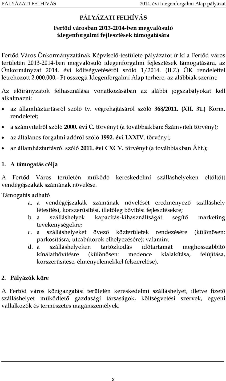 000,- Ft összegű Idegenforgalmi Alap terhére, az alábbiak szerint: Az előirányzatok felhasználása vonatkozásában az alábbi jogszabályokat kell alkalmazni: az államháztartásról szóló tv.