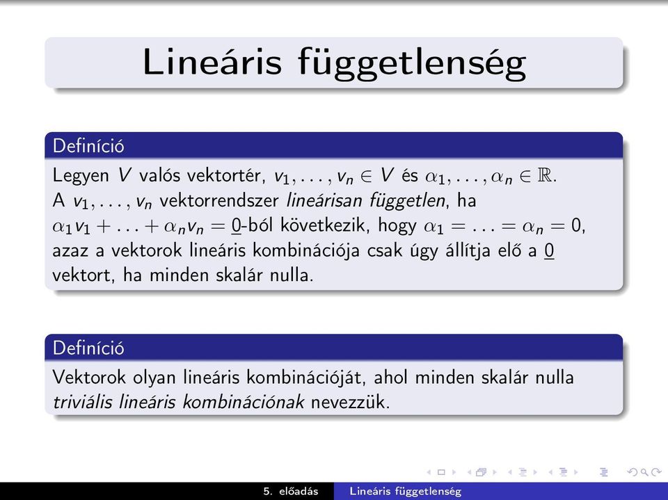 .. = α n = 0, azaz a vektorok lineáris kombinációja csak úgy állítja elő a 0 vektort, ha minden skalár nulla.