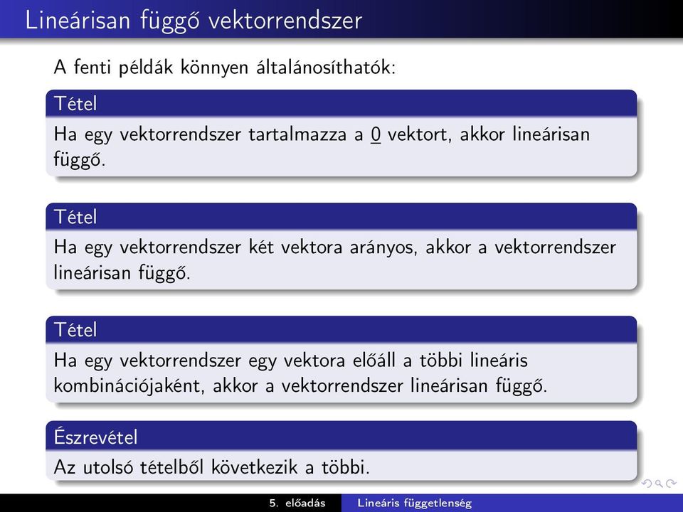 Tétel Ha egy vektorrendszer két vektora arányos, akkor a vektorrendszer lineárisan függő.