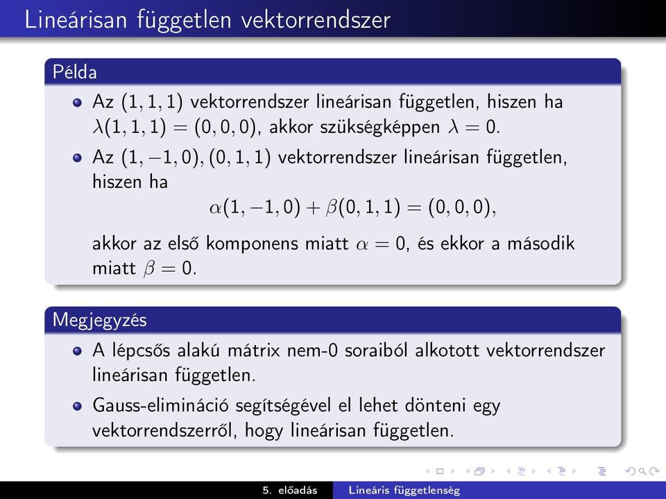 Az (1, 1, 0), (0, 1, 1) vektorrendszer lineárisan független, hiszen ha α(1, 1, 0) + β(0, 1, 1) = (0, 0, 0), akkor az első