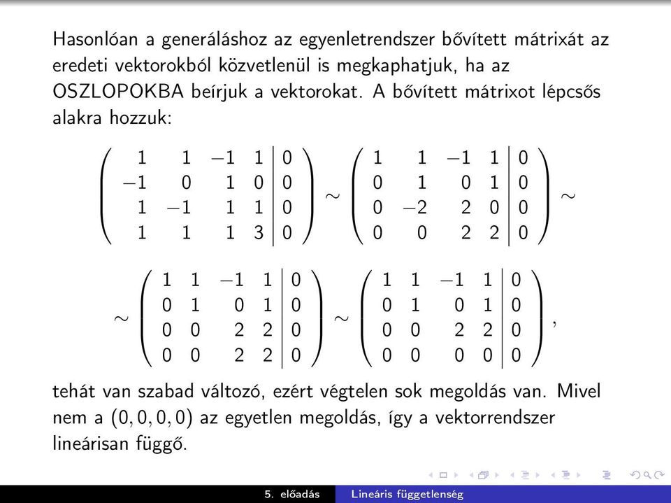 A bővített mátrixot lépcsős alakra hozzuk: 1 1 1 1 0 1 0 1 0 0 1 1 1 1 0 1 1 1 3 0 1 1 1 1 0 0 1 0 1 0 0 0 2 2 0 0 0 2 2 0 1