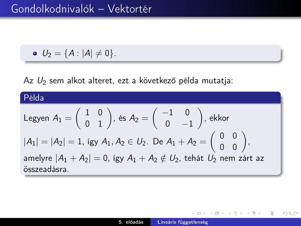 1 0 Legyen A 1 =, és A 0 1 2 =, ekkor 0 1 ( ) 0 0 A 1 = A 2 = 1, így A 1,