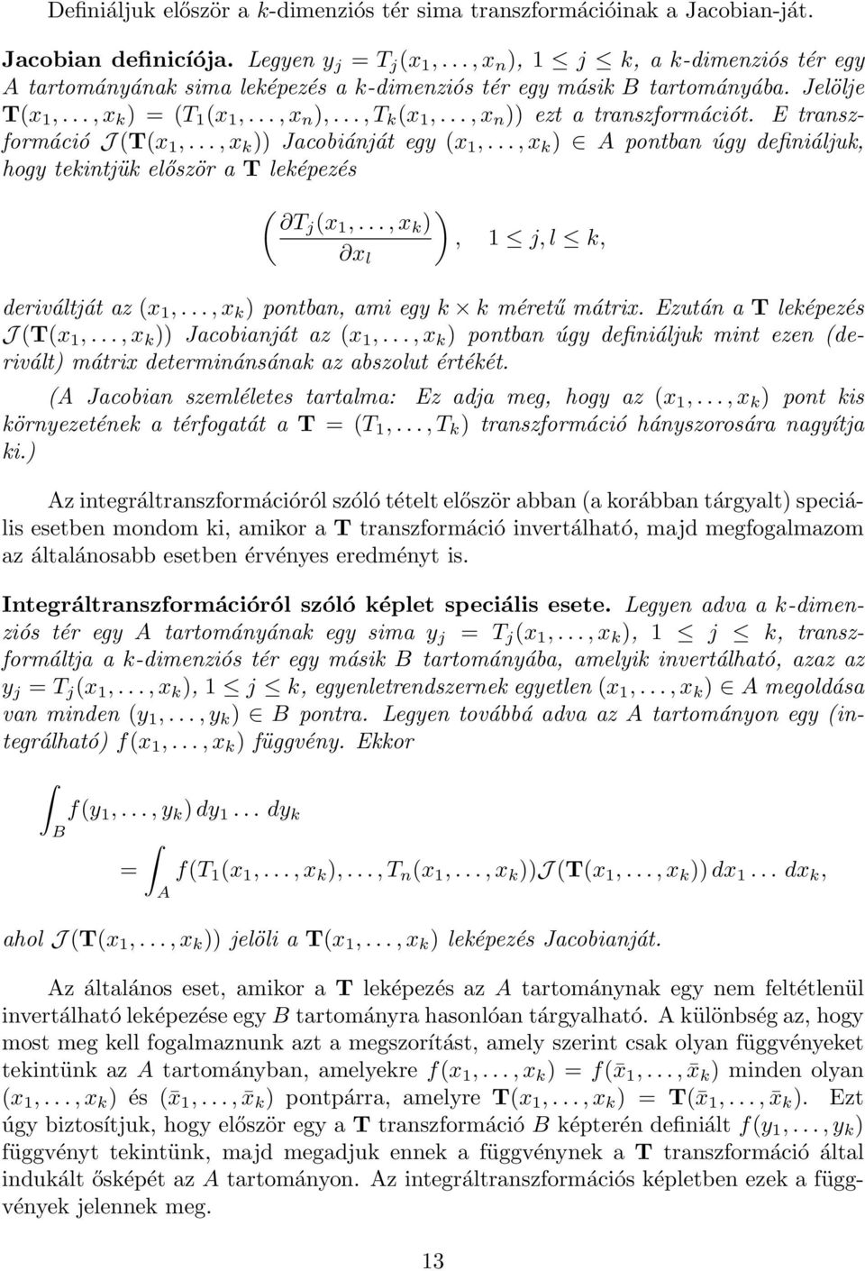 ..,x n )) ezt a transzformációt. E transzformáció J(T(x 1,...,x k )) Jacobiánját egy (x 1,...,x k ) A pontban úgy definiáljuk, hogy tekintjük először a T leképezés ( Tj (x 1,.