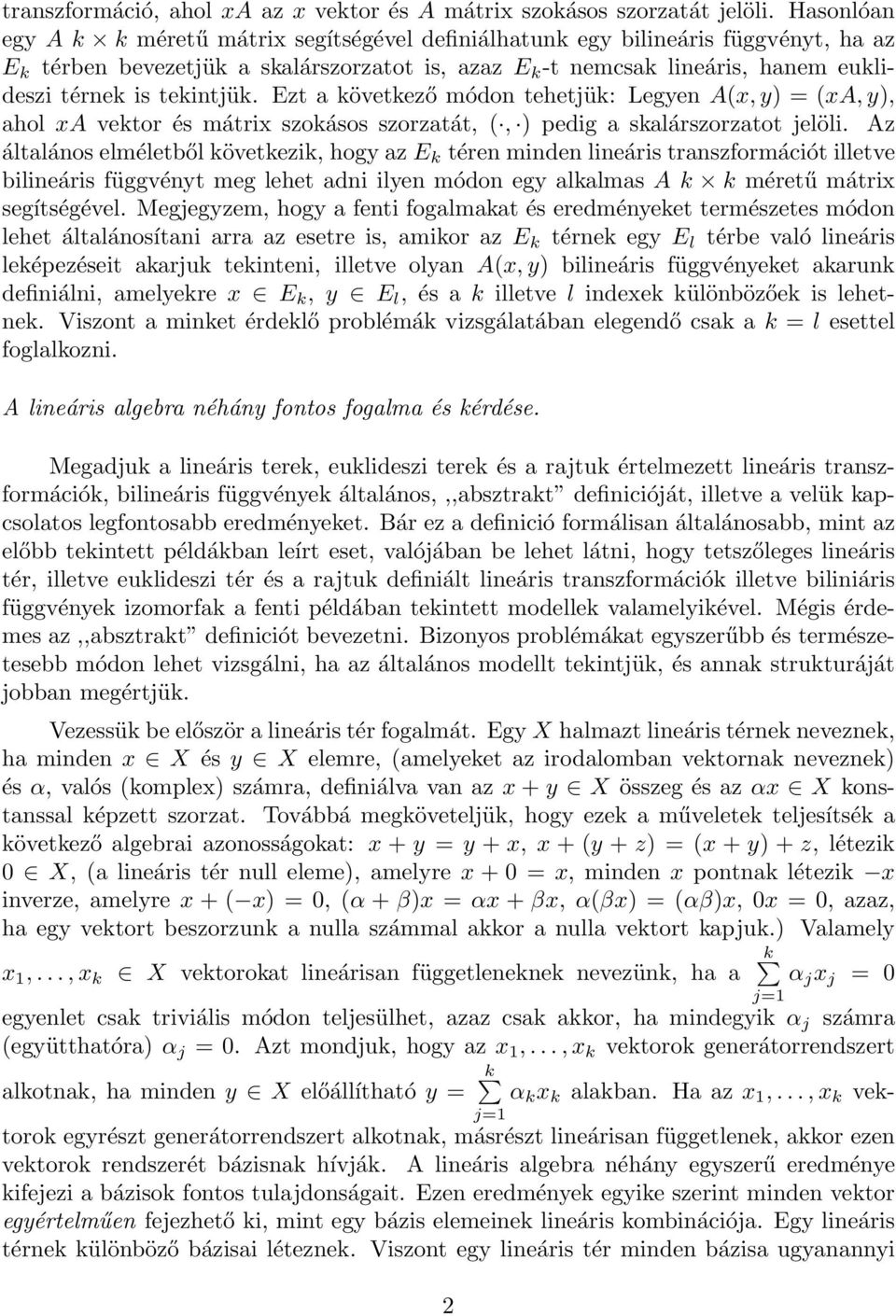 tekintjük. Ezt a következő módon tehetjük: Legyen A(x,y) = (xa,y), ahol xa vektor és mátrix szokásos szorzatát, (, ) pedig a skalárszorzatot jelöli.