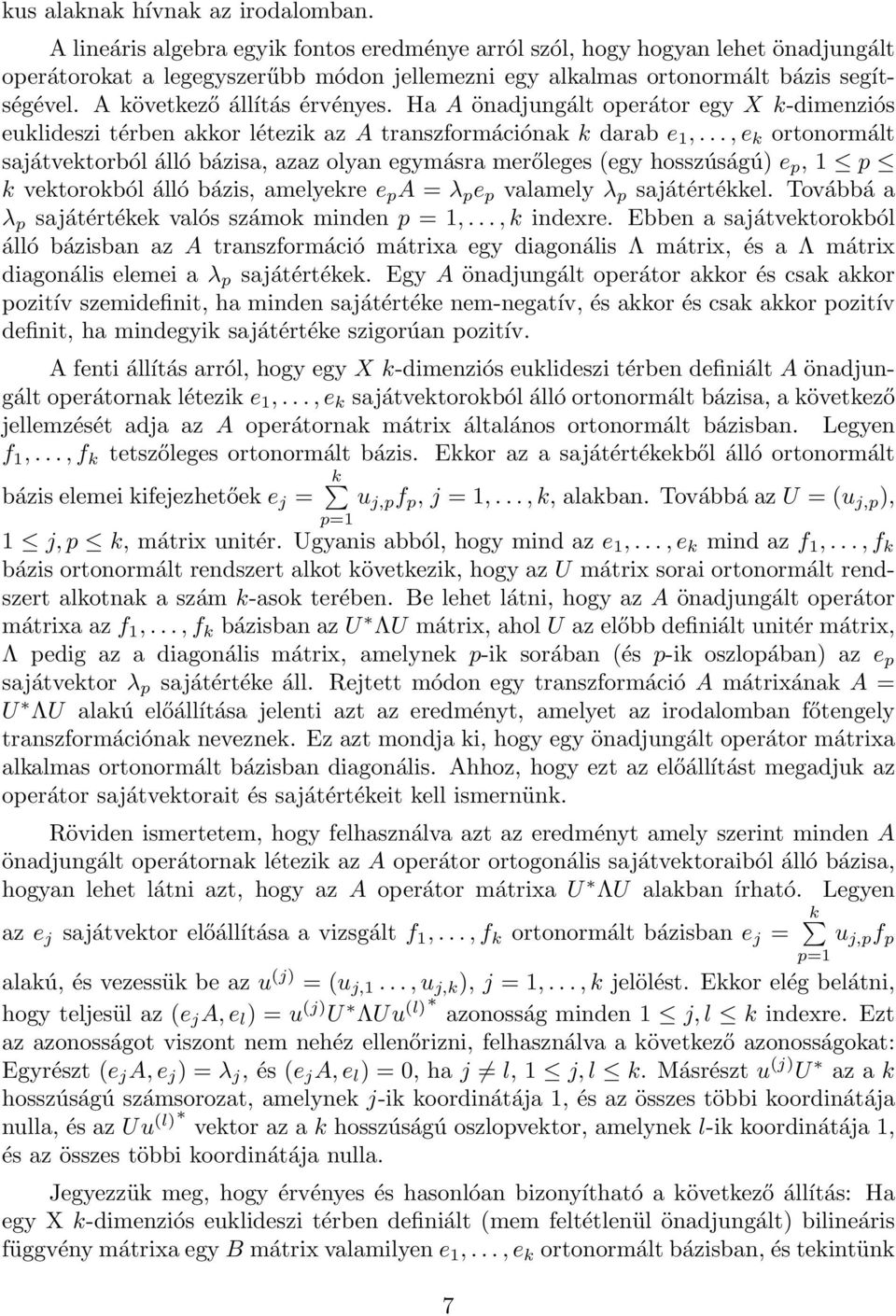 A következő állítás érvényes. Ha A önadjungált operátor egy X k-dimenziós euklideszi térben akkor létezik az A transzformációnak k darab e 1,.