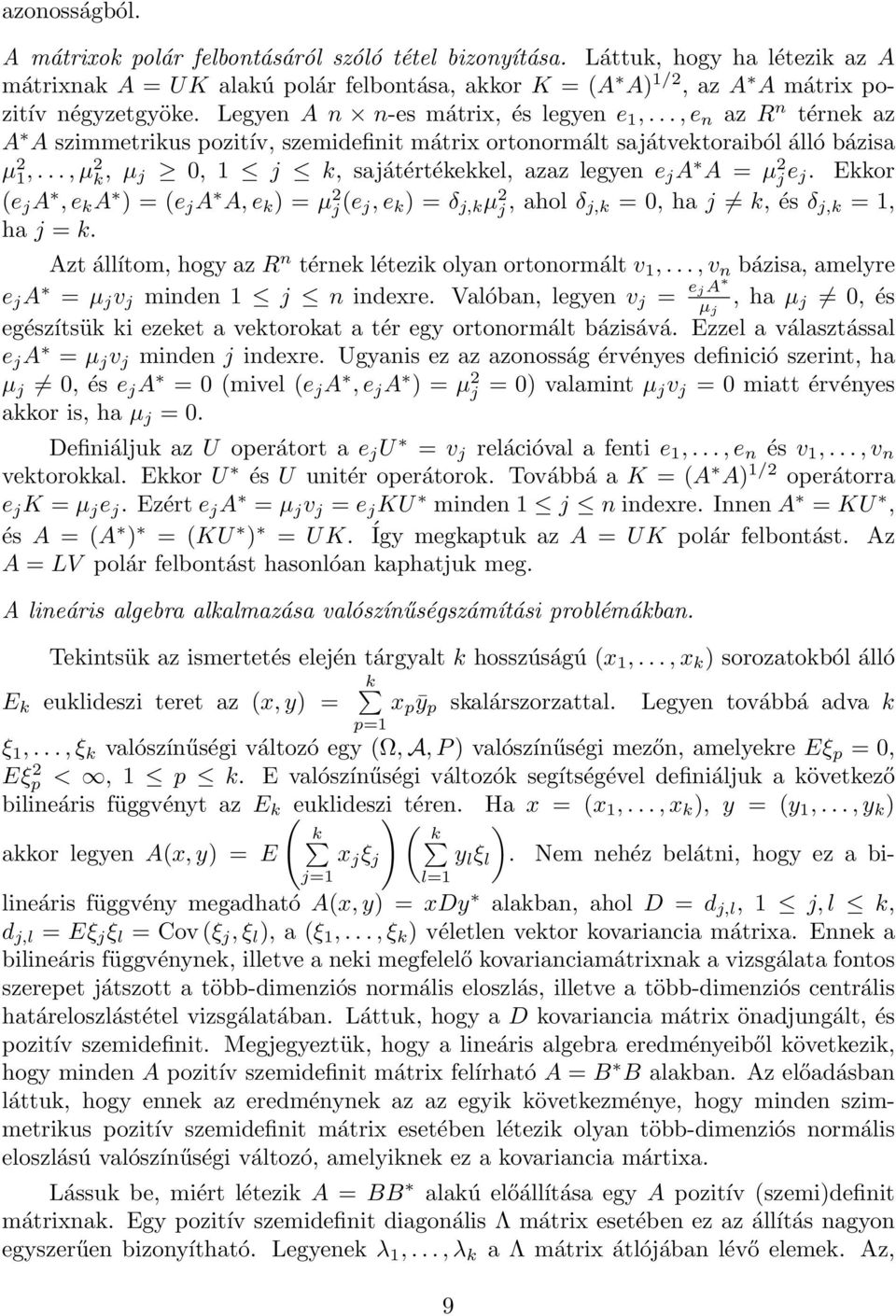 ..,µ 2 k, µ j 0, 1 j k, sajátértékekkel, azaz legyen e j A A = µ 2 j e j. Ekkor (e j A,e k A ) = (e j A A,e k ) = µ 2 j (e j,e k ) = δ j,k µ 2 j, ahol δ j,k = 0, ha j k, és δ j,k = 1, ha j = k.