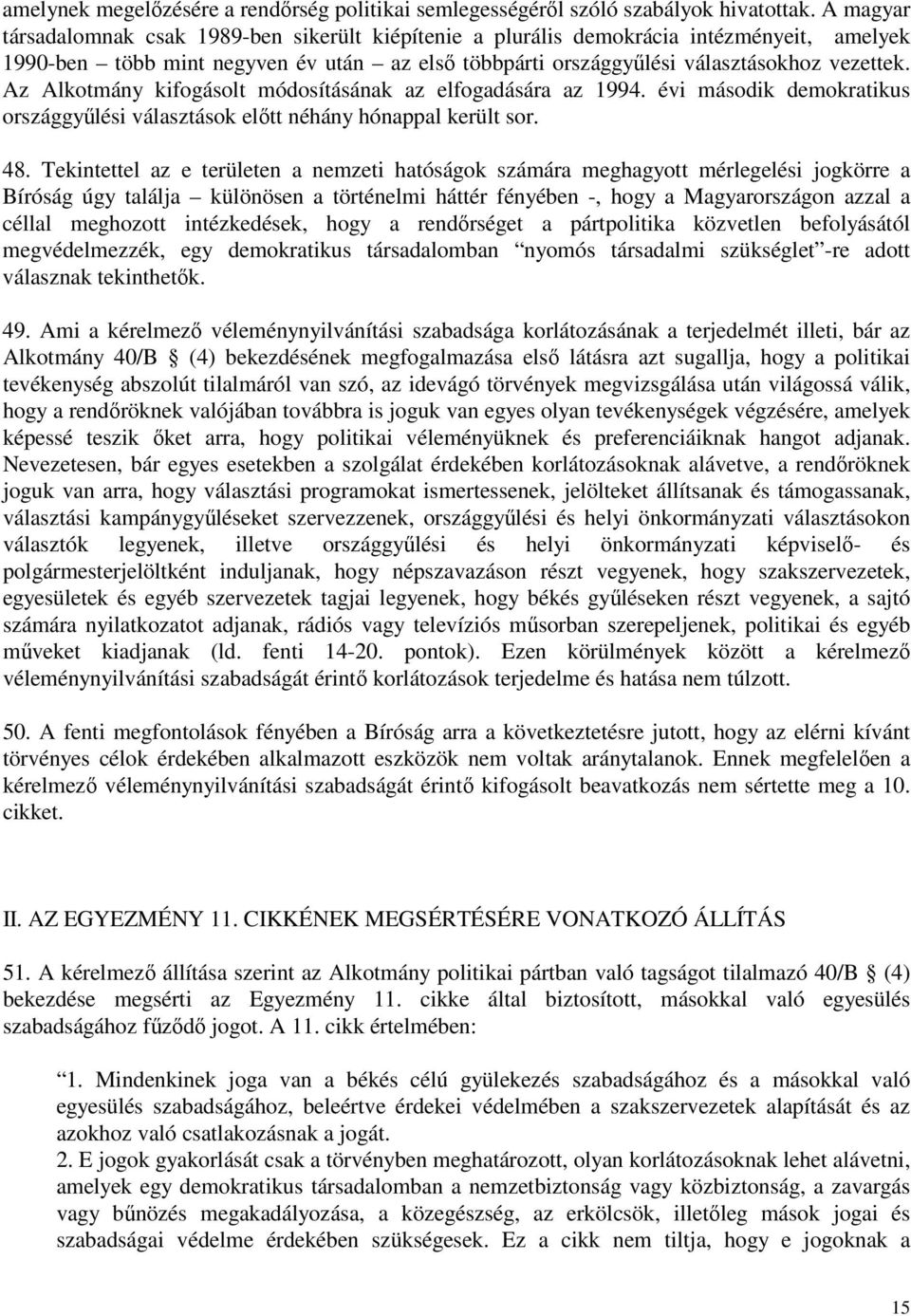 Az Alkotmány kifogásolt módosításának az elfogadására az 1994. évi második demokratikus országgyűlési választások előtt néhány hónappal került sor. 48.