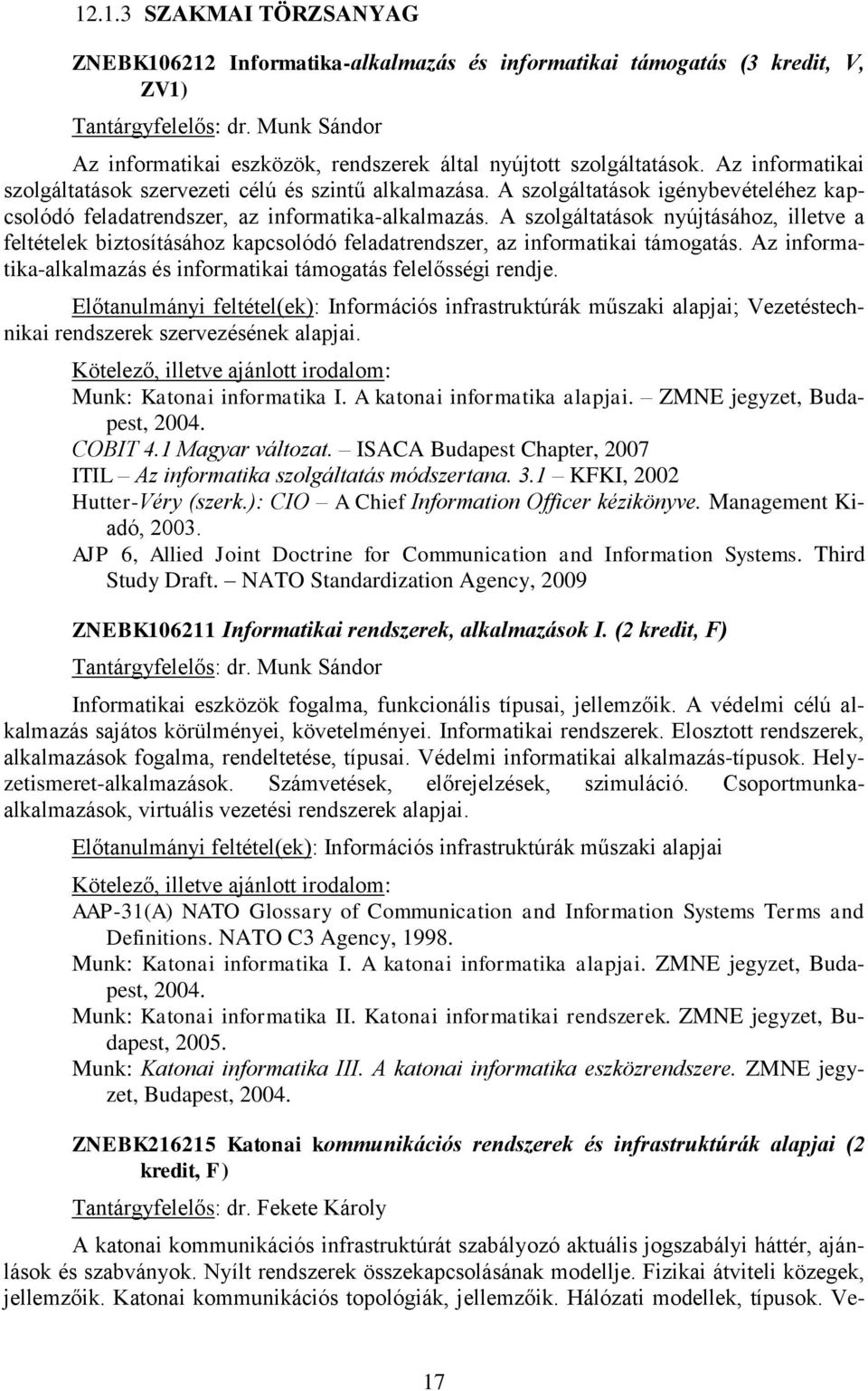A szolgáltatások igénybevételéhez kapcsolódó feladatrendszer, az informatika-alkalmazás.