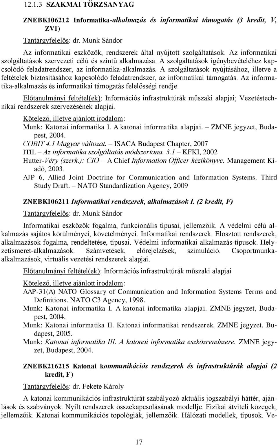 A szolgáltatások igénybevételéhez kapcsolódó feladatrendszer, az informatika-alkalmazás.