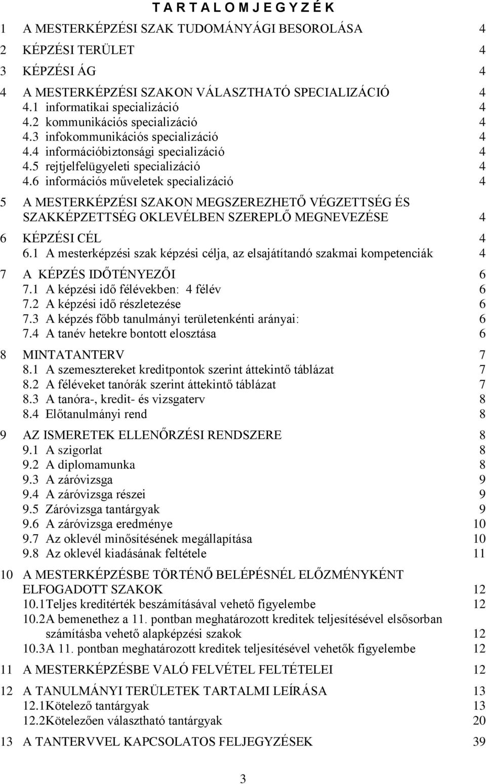 6 információs műveletek specializáció 4 5 A MESTERKÉPZÉSI SZAKON MEGSZEREZHETŐ VÉGZETTSÉG ÉS SZAKKÉPZETTSÉG OKLEVÉLBEN SZEREPLŐ MEGNEVEZÉSE 4 6 KÉPZÉSI CÉL 4 6.