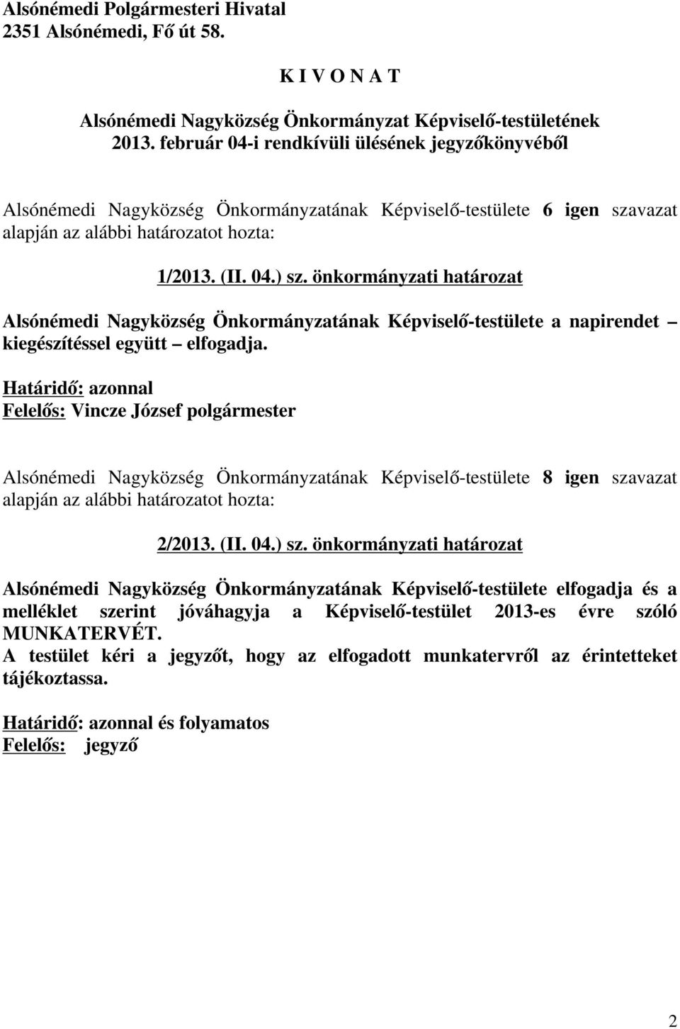 önkormányzati határozat Alsónémedi Nagyközség Önkormányzatának Képviselő-testülete a napirendet kiegészítéssel együtt elfogadja. 2/2013. (II. 04.) sz.