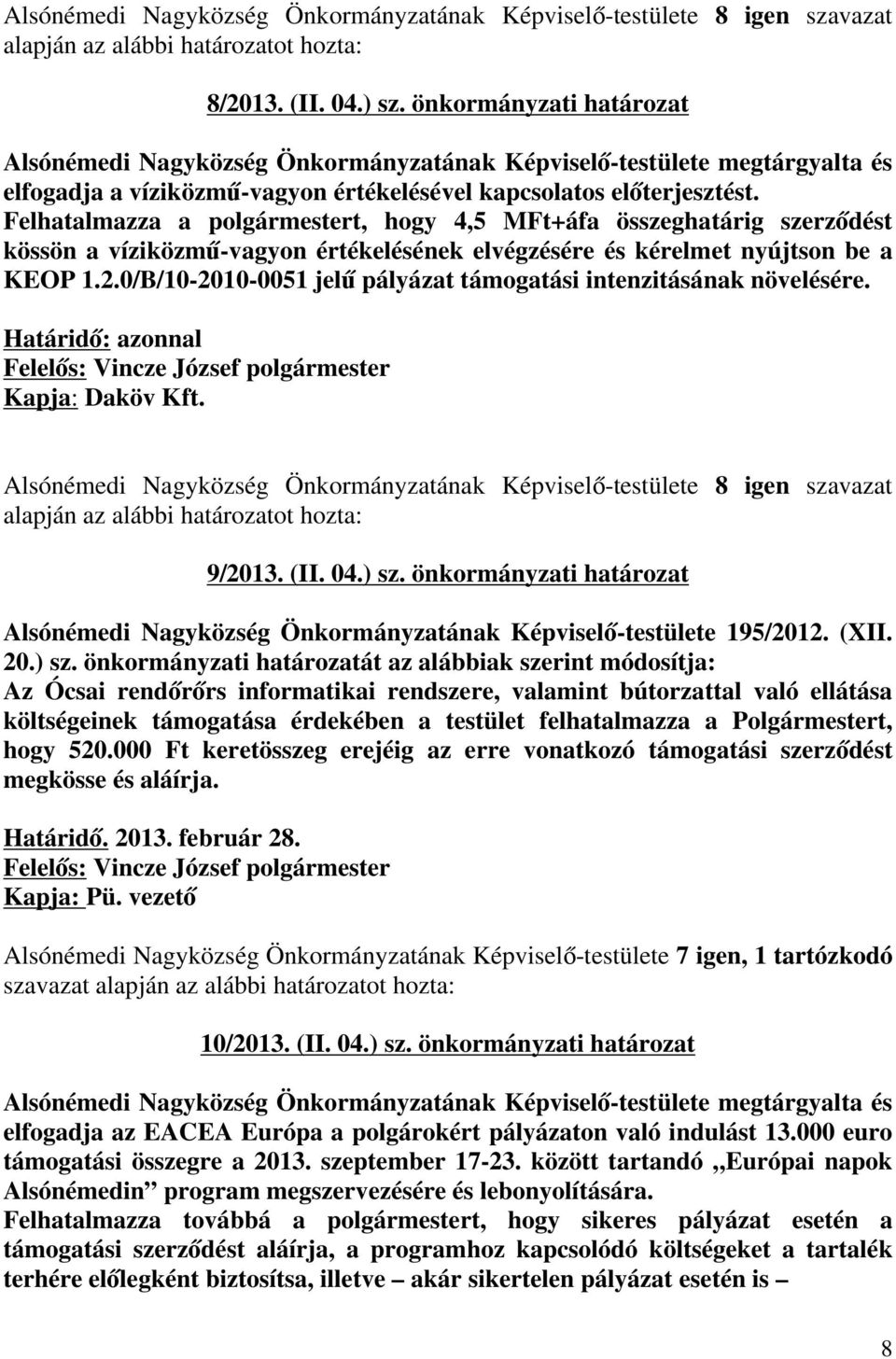 0/B/10-2010-0051 jelű pályázat támogatási intenzitásának növelésére. Kapja: Daköv Kft. 9/2013. (II. 04.) sz.