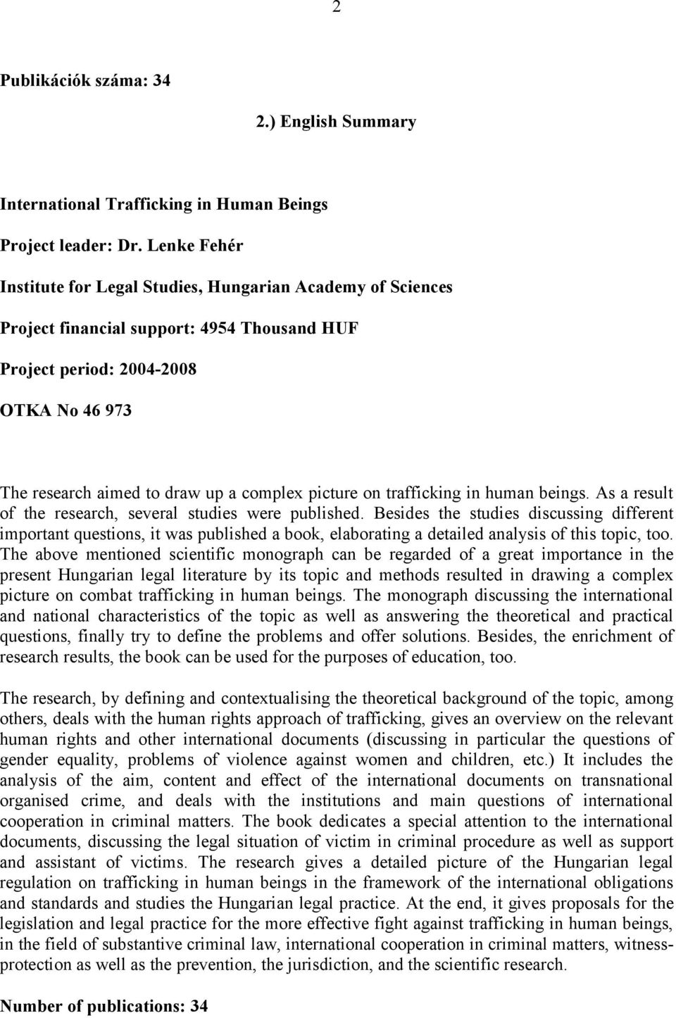 picture on trafficking in human beings. As a result of the research, several studies were published.