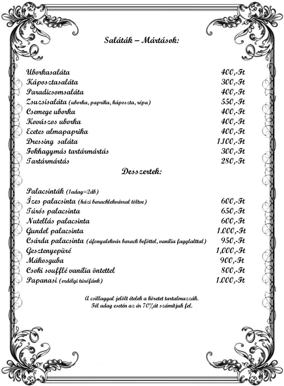 100,-Ft 280,-Ft Palacsinták (1adag=2db) Ízes palacsinta (házi baracklekvárral töltve) Túrós palacsinta Nutellás palacsinta Gundel palacsinta